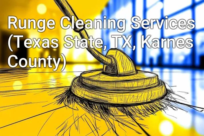 Runge Cleaning Services (Texas State, TX, Karnes County)