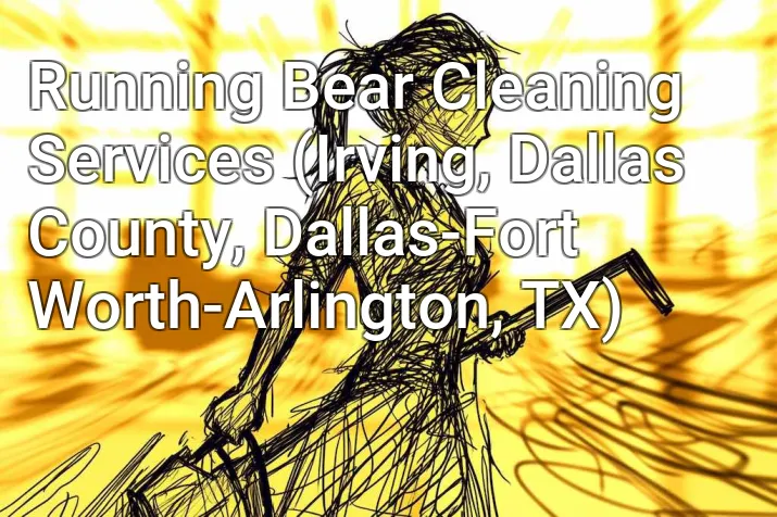 Running Bear Cleaning Services (Irving, Dallas County, Dallas-Fort Worth-Arlington, TX)