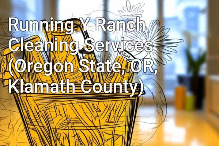 Running Y Ranch Cleaning Services (Oregon State, OR, Klamath County)