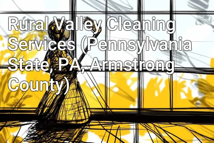 Rural Valley Cleaning Services (Pennsylvania State, PA, Armstrong County)