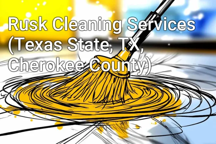 Rusk Cleaning Services (Texas State, TX, Cherokee County)