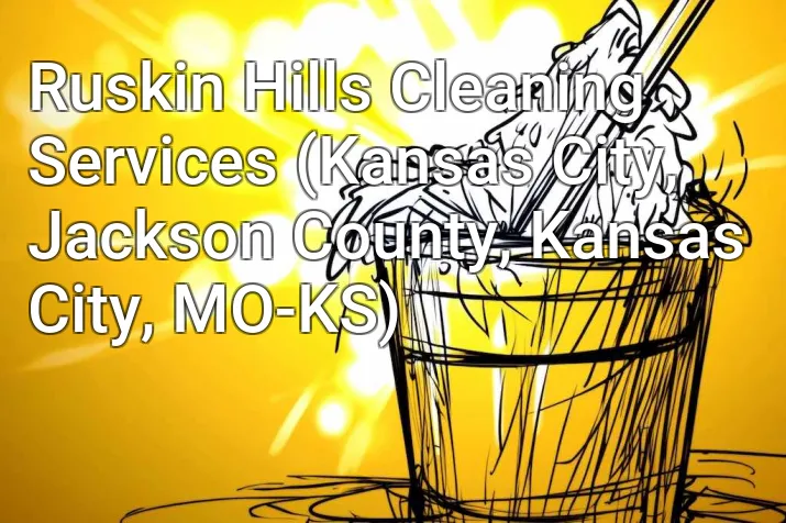 Ruskin Hills Cleaning Services (Kansas City, Jackson County, Kansas City, MO-KS)