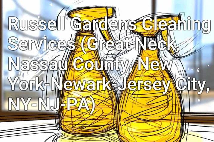 Russell Gardens Cleaning Services (Great Neck, Nassau County, New York-Newark-Jersey City, NY-NJ-PA)