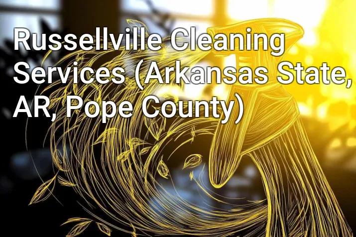 Russellville Cleaning Services (Arkansas State, AR, Pope County)