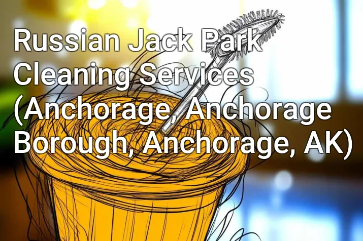 Russian Jack Park Cleaning Services (Anchorage, Anchorage Borough, Anchorage, AK)