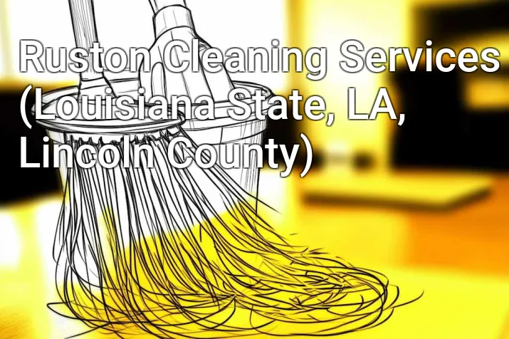 Ruston Cleaning Services (Louisiana State, LA, Lincoln County)