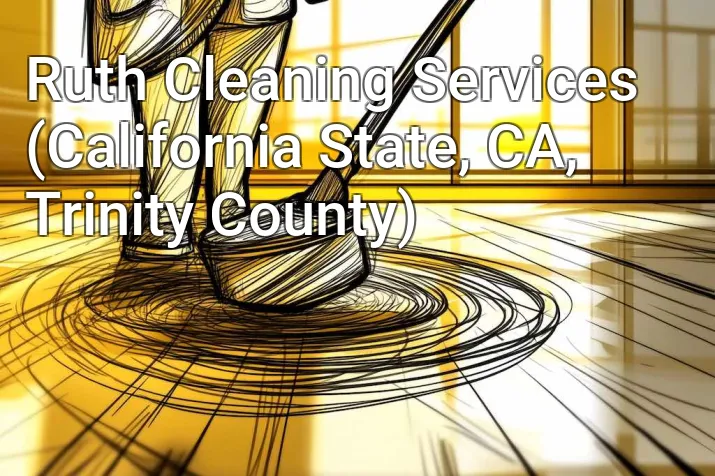Ruth Cleaning Services (California State, CA, Trinity County)
