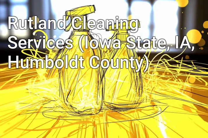 Rutland Cleaning Services (Iowa State, IA, Humboldt County)