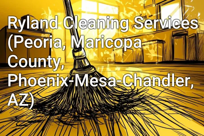 Ryland Cleaning Services (Peoria, Maricopa County, Phoenix-Mesa-Chandler, AZ)