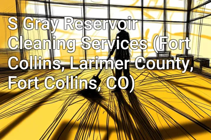 S Gray Reservoir Cleaning Services (Fort Collins, Larimer County, Fort Collins, CO)