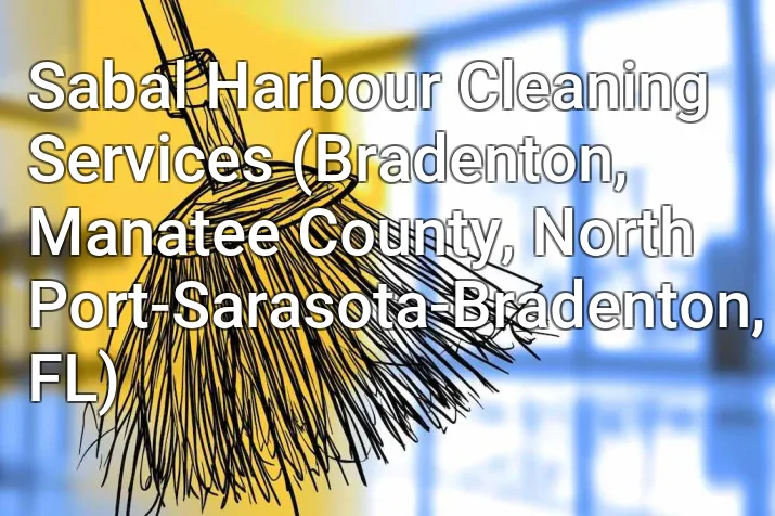 Sabal Harbour Cleaning Services (Bradenton, Manatee County, North Port-Sarasota-Bradenton, FL)