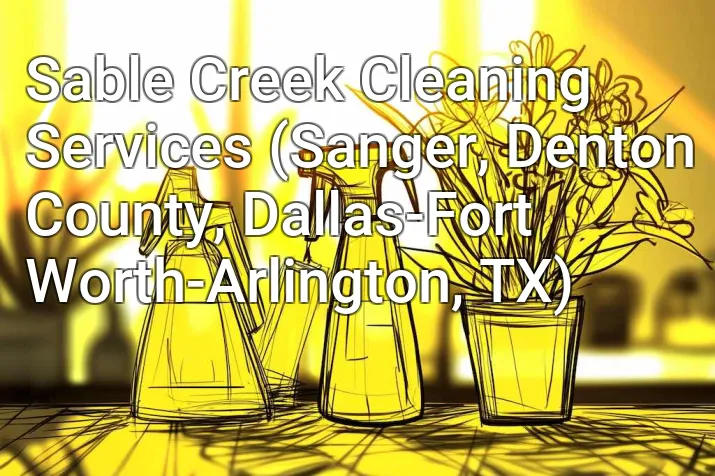 Sable Creek Cleaning Services (Sanger, Denton County, Dallas-Fort Worth-Arlington, TX)