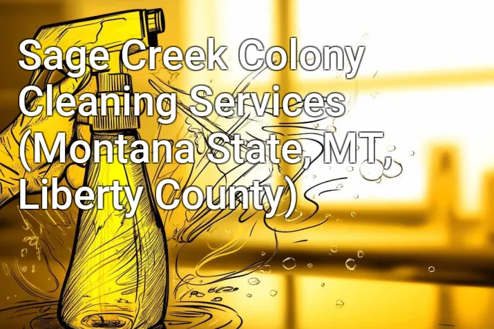 Sage Creek Colony Cleaning Services (Montana State, MT, Liberty County)