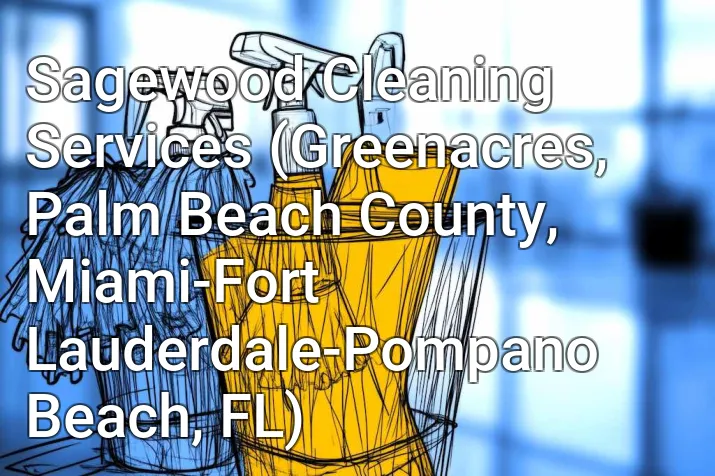 Sagewood Cleaning Services (Greenacres, Palm Beach County, Miami-Fort Lauderdale-Pompano Beach, FL)