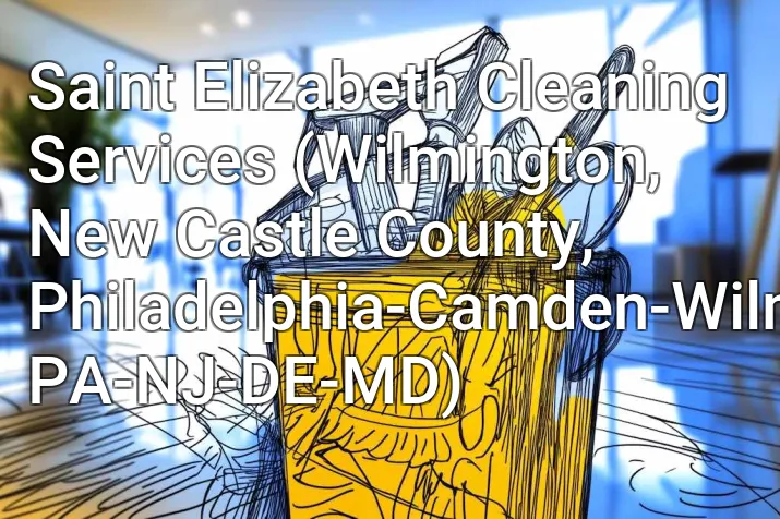 Saint Elizabeth Cleaning Services (Wilmington, New Castle County, Philadelphia-Camden-Wilmington, PA-NJ-DE-MD)