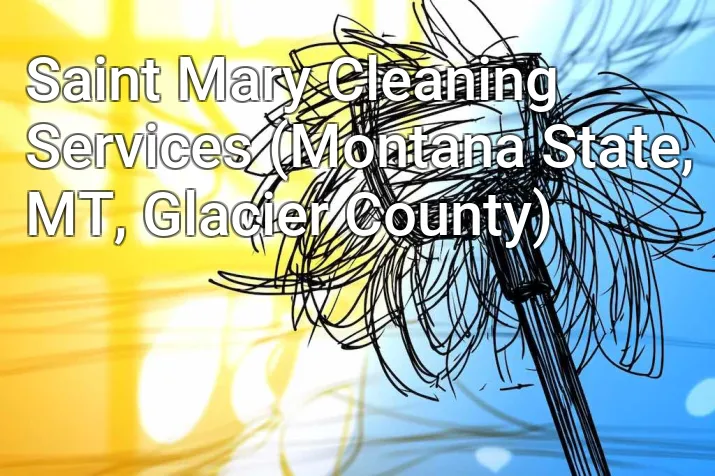 Saint Mary Cleaning Services (Montana State, MT, Glacier County)