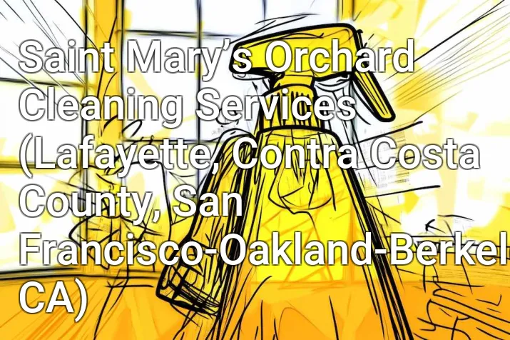 Saint Mary’s Orchard Cleaning Services (Lafayette, Contra Costa County, San Francisco-Oakland-Berkeley, CA)