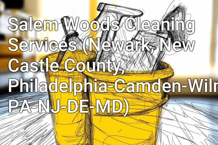 Salem Woods Cleaning Services (Newark, New Castle County, Philadelphia-Camden-Wilmington, PA-NJ-DE-MD)