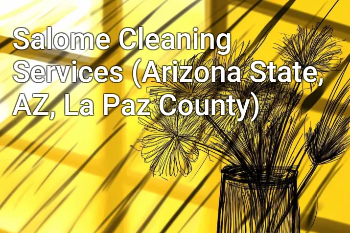 Salome Cleaning Services (Arizona State, AZ, La Paz County)