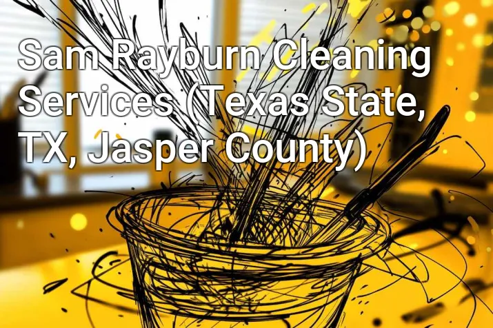 Sam Rayburn Cleaning Services (Texas State, TX, Jasper County)