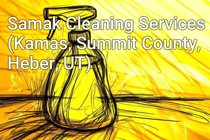 Samak Cleaning Services (Kamas, Summit County, Heber, UT)
