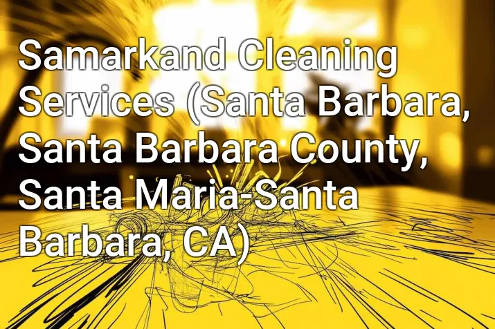 Samarkand Cleaning Services (Santa Barbara, Santa Barbara County, Santa Maria-Santa Barbara, CA)