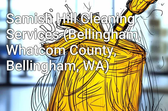 Samish Hill Cleaning Services (Bellingham, Whatcom County, Bellingham, WA)