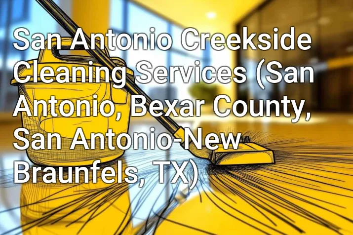San Antonio Creekside Cleaning Services (San Antonio, Bexar County, San Antonio-New Braunfels, TX)