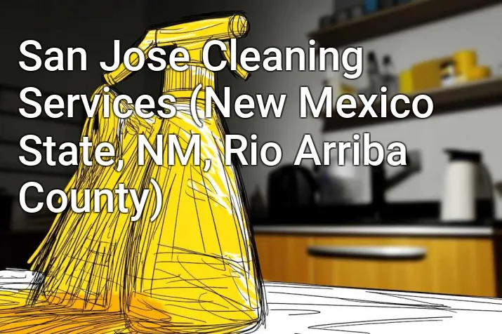 San Jose Cleaning Services (New Mexico State, NM, Rio Arriba County)