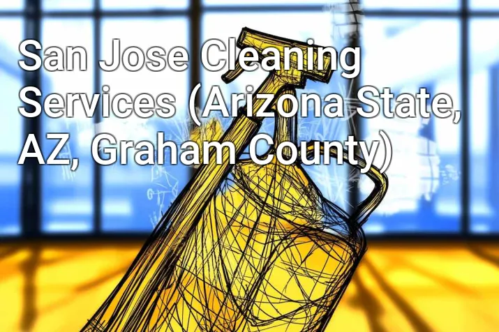San Jose Cleaning Services (Arizona State, AZ, Graham County)