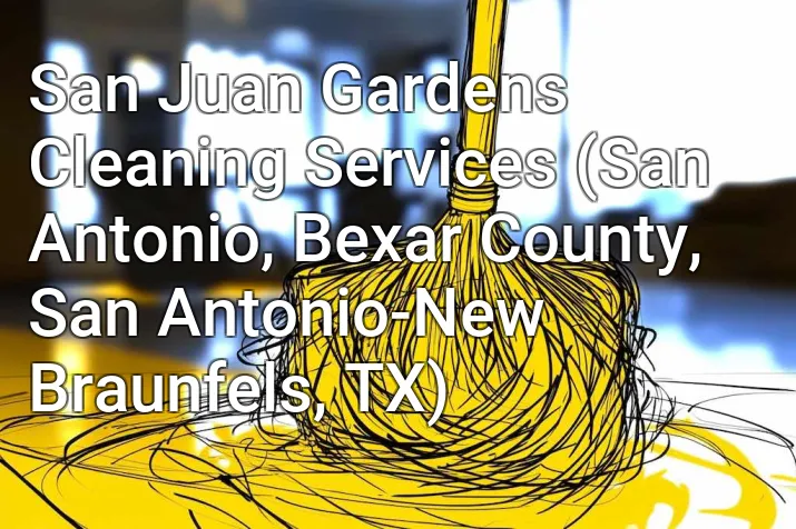 San Juan Gardens Cleaning Services (San Antonio, Bexar County, San Antonio-New Braunfels, TX)