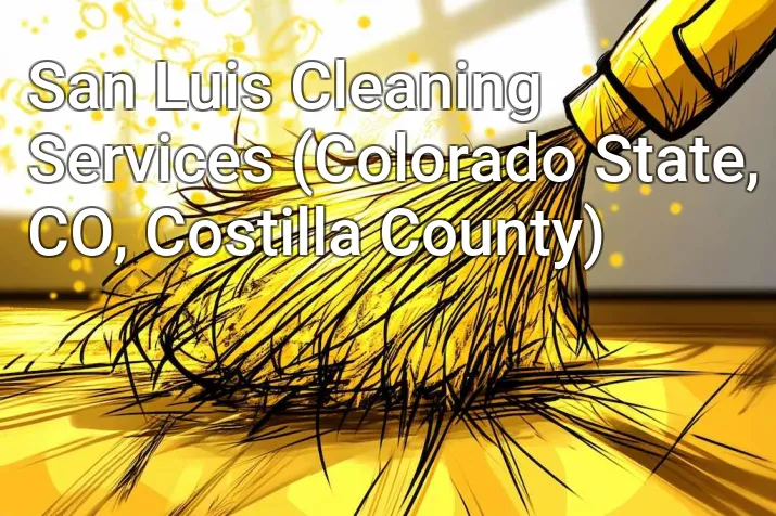 San Luis Cleaning Services (Colorado State, CO, Costilla County)