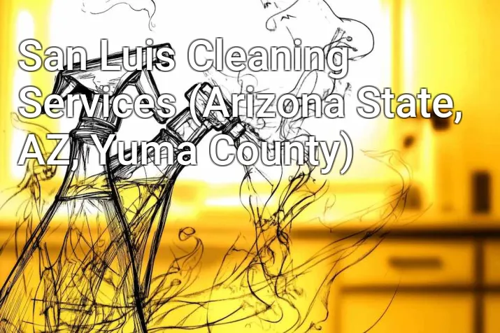 San Luis Cleaning Services (Arizona State, AZ, Yuma County)