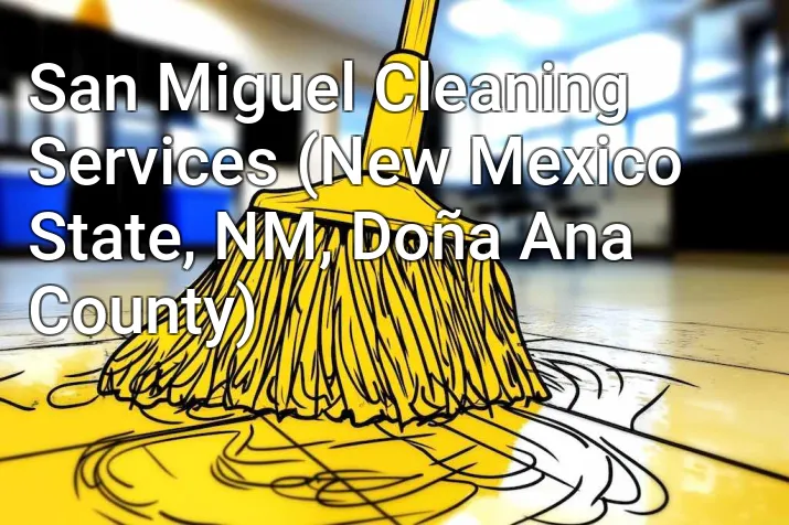 San Miguel Cleaning Services (New Mexico State, NM, Doña Ana County)