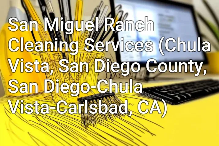 San Miguel Ranch Cleaning Services (Chula Vista, San Diego County, San Diego-Chula Vista-Carlsbad, CA)