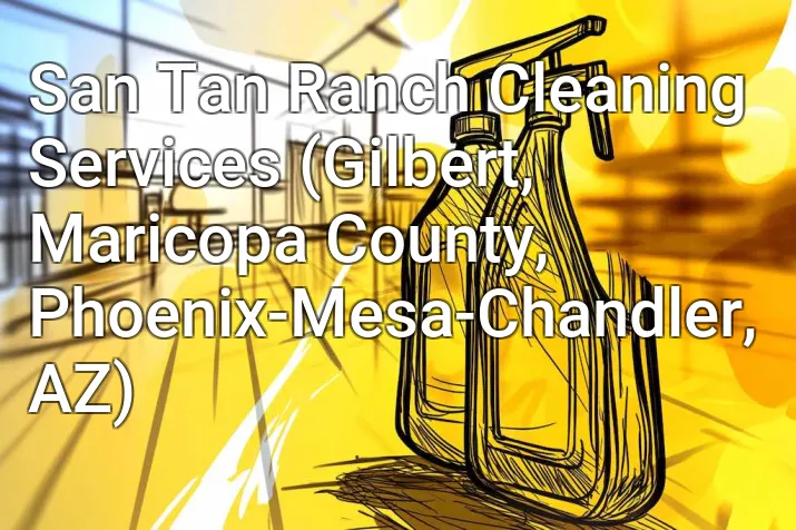 San Tan Ranch Cleaning Services (Gilbert, Maricopa County, Phoenix-Mesa-Chandler, AZ)