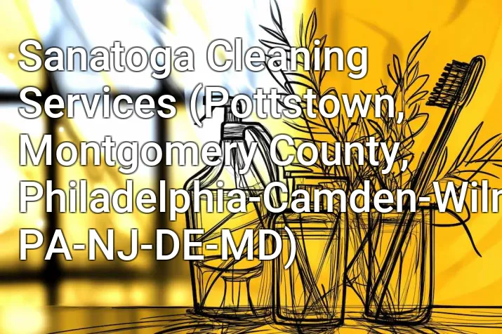 Sanatoga Cleaning Services (Pottstown, Montgomery County, Philadelphia-Camden-Wilmington, PA-NJ-DE-MD)