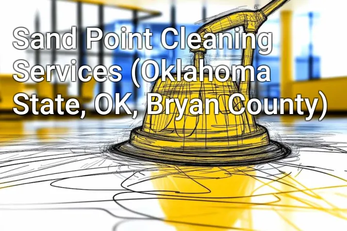 Sand Point Cleaning Services (Oklahoma State, OK, Bryan County)