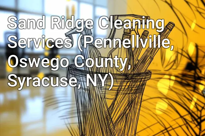 Sand Ridge Cleaning Services (Pennellville, Oswego County, Syracuse, NY)