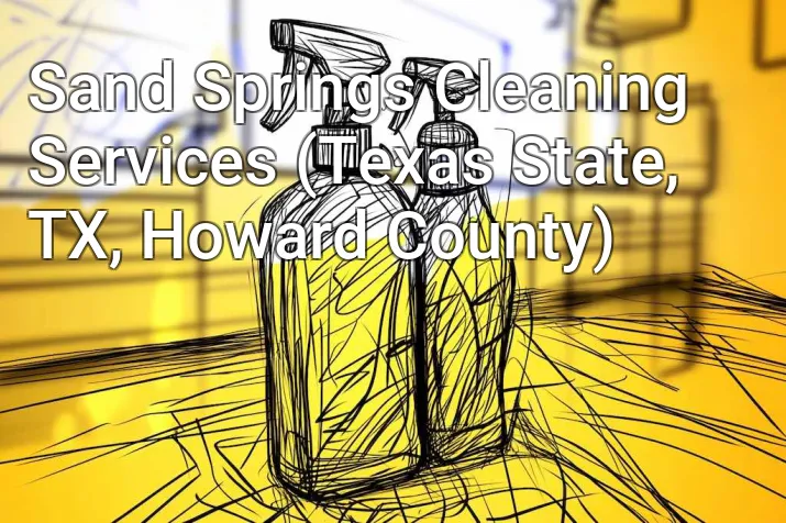 Sand Springs Cleaning Services (Texas State, TX, Howard County)