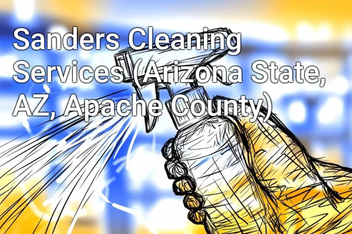 Sanders Cleaning Services (Arizona State, AZ, Apache County)
