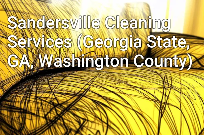 Sandersville Cleaning Services (Georgia State, GA, Washington County)