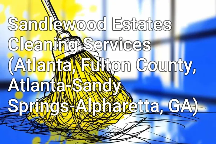 Sandlewood Estates Cleaning Services (Atlanta, Fulton County, Atlanta-Sandy Springs-Alpharetta, GA)