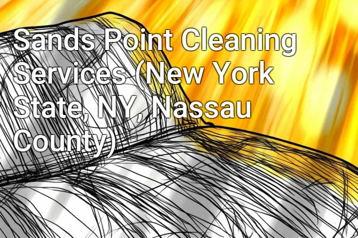 Sands Point Cleaning Services (New York State, NY, Nassau County)