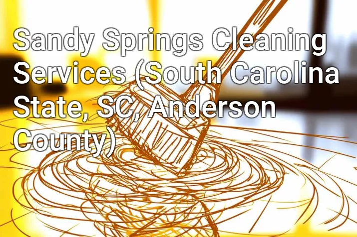 Sandy Springs Cleaning Services (South Carolina State, SC, Anderson County)