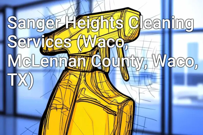 Sanger Heights Cleaning Services (Waco, McLennan County, Waco, TX)