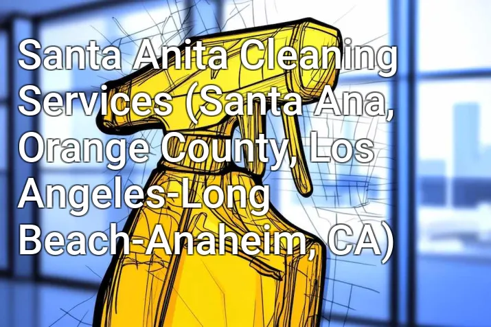 Santa Anita Cleaning Services (Santa Ana, Orange County, Los Angeles-Long Beach-Anaheim, CA)