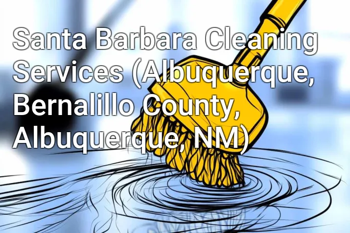 Santa Barbara Cleaning Services (Albuquerque, Bernalillo County, Albuquerque, NM)