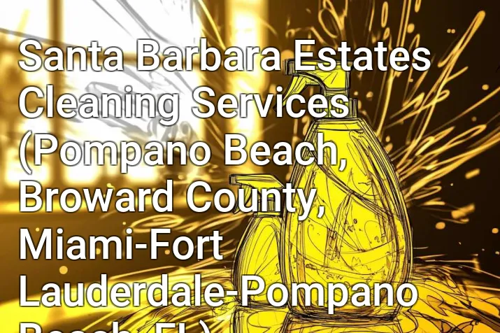 Santa Barbara Estates Cleaning Services (Pompano Beach, Broward County, Miami-Fort Lauderdale-Pompano Beach, FL)