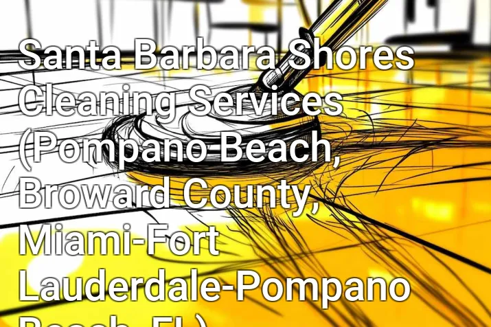 Santa Barbara Shores Cleaning Services (Pompano Beach, Broward County, Miami-Fort Lauderdale-Pompano Beach, FL)